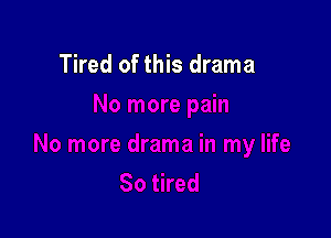 Tired of this drama