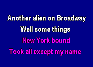 Another alien on Broadway

Well some things