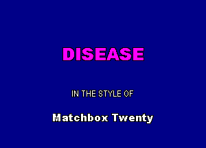 IN THE STYLE 0F

Matchbox Twenty