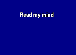 Read my mind