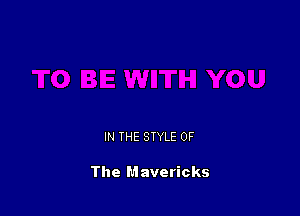 IN THE STYLE OF

The Mavericks