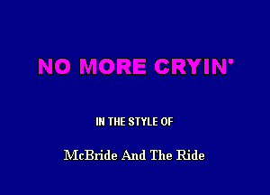IN THE STYLE 0F

McBride And The Ride