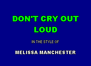 DON'T CRY OUT
ILOUI

IN THE STYLE 0F

MELISSA MANCHESTER