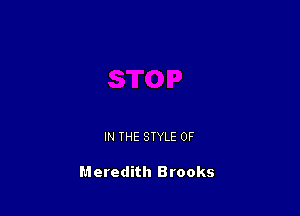 IN THE STYLE 0F

Meredith Brooks
