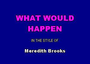 IN THE STYLE 0F

Meredith Brooks