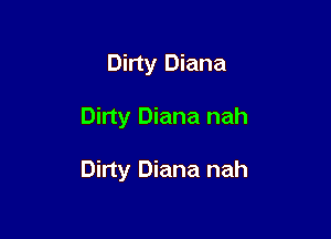 Dirty Diana

Dirty Diana nah

Dirty Diana nah