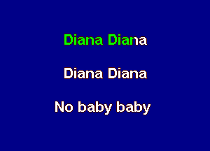 Diana Diana

Diana Diana

No baby baby