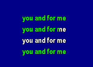 you and for me
you and for me

you and for me

you and for me