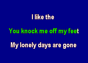 lerthe

You knock me off my feet

My lonely days are gone