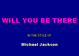 IN THE STYLE 0F

Michael Jackson