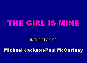 IN THE STYLE 0F

Michael Jacksoanaul McCartney
