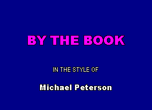 IN THE STYLE 0F

Michael Peterson