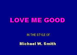 IN THE STYLE 0F

Michael W. Smith