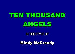 TEN THOUSAND
ANGELS

IN THE STYLE 0F

Mindy McCready