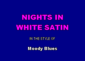 IN THE STYLE 0F

Moody Blues