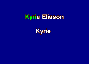 Kyrie Eliason

Kyrie