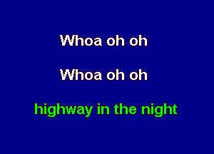 Whoa oh oh

Whoa oh oh

highway in the night