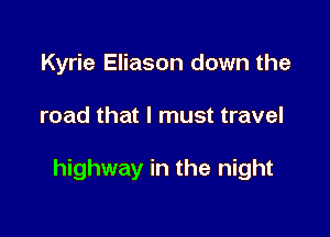 Kyrie Elias

Kyrie Eliason on the

highway in the night