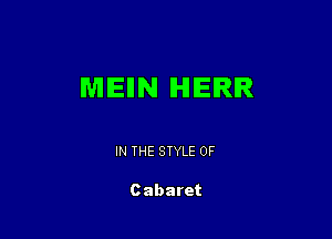 MEIIN IHIIEIRIR

IN THE STYLE 0F

Cabaret