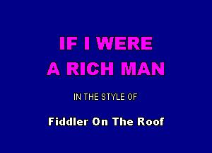 IN THE STYLE 0F

Fiddler On The Roof