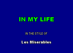 IN MY LIFE

IN THE STYLE 0F

Les Miserables