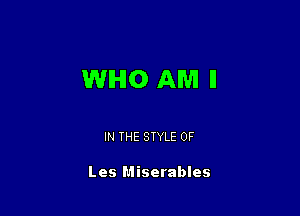 WIHIO AM II

IN THE STYLE 0F

Les Miserables