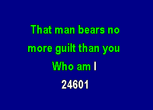 That man bears no

more guilt than you

Who am I
24601