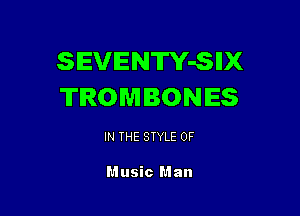 SEVENTY-SIIX
TROMBONES

IN THE STYLE 0F

Music M an