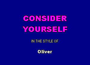 IN THE STYLE 0F

Oliver