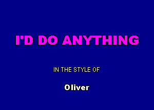 IN THE STYLE 0F

Oliver