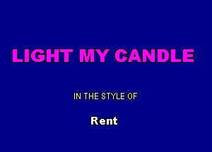 IN THE STYLE 0F

Rent