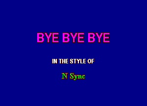 I THE SIYLE OF

N Sync