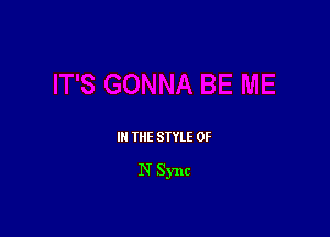 I THE SIYLE OF

N Sync