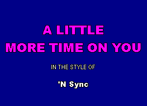 IN THE STYLE OF

'N Sync