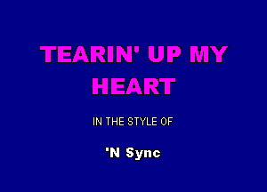 IN THE STYLE OF

'N Sync