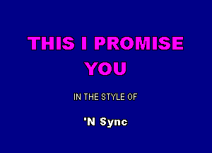 IN THE STYLE OF

'N Sync