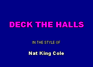 IN THE STYLE 0F

Nat King Cole