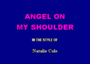 IN THE STYLE 0F

Natalie Cole