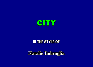 CITY

IN THE STYLE 0F

Natalie Imbru a