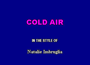 IN THE STYLE 0F

Natalie Imbru a