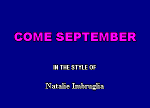 IN THE STYLE 0F

Natalie Imbru a