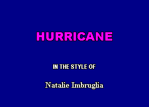IN THE STYLE 0F

Natalie Imbru a