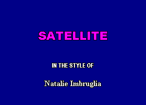 IN THE STYLE 0F

Natalie Imbru a