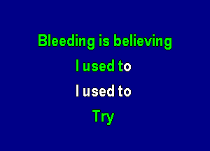 Bleeding is believing

lusedto
lusedto

Try