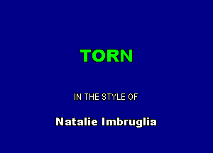 TORN

IN THE STYLE 0F

Natalie Imbruglia
