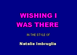 IN THE STYLE 0F

Natalie Imbruglia