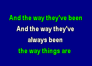 And the way they've been
And the way they've
always been

the way things are