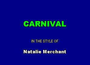 CARN IIVAIL

IN THE STYLE 0F

Natalie Merchant