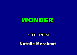 WONDER

IN THE STYLE 0F

Natalie Merchant