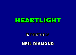 HEARTLIIGIHIT

IN THE STYLE 0F

NEIL DIAMOND